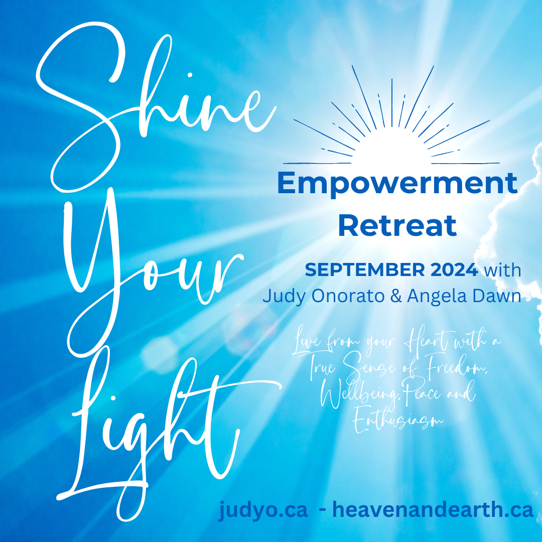 Empowerment Retreat, Shine Your Light, with Judy Onorato & Angela Dawn. Sept. 10, 2023, King City, ON, judyo.ca, heavenandearth.ca
